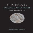 Andrew M. Riggsby - Caesar in Gaul and Rome. War in Words [Retail]