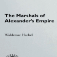 Waldemar Heckel - The Marshals of Alexander_s Empire. A Study of the Makedonian Aristocracy and the Politics of Military Leadership [Retail]