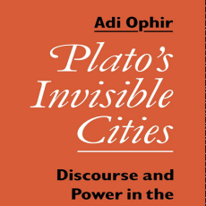 Adi Ophir - Plato_s Invisible Cities. Discourse and Power in the Republic (Retail) Adi Ophir - Plato_s Invisible Cities. Discourse and Power in the Republic (Retail)