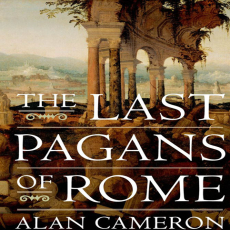 Alan Cameron - The Last Pagans of Rome (Retail) Alan Cameron - The Last Pagans of Rome (Retail)