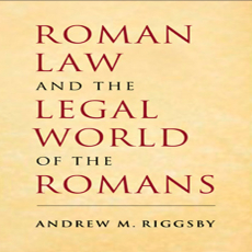 Andrew M. Riggsby - Roman Law and the Legal World of the Romans [Retail]